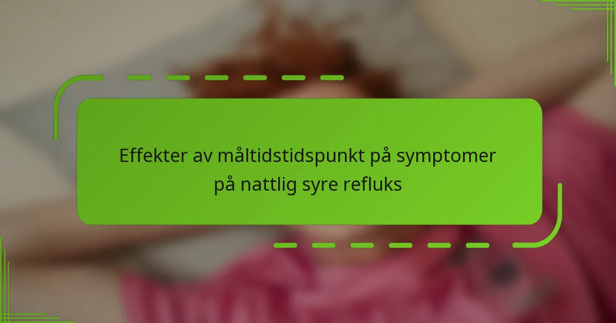 Effekter av måltidstidspunkt på symptomer på nattlig syre refluks