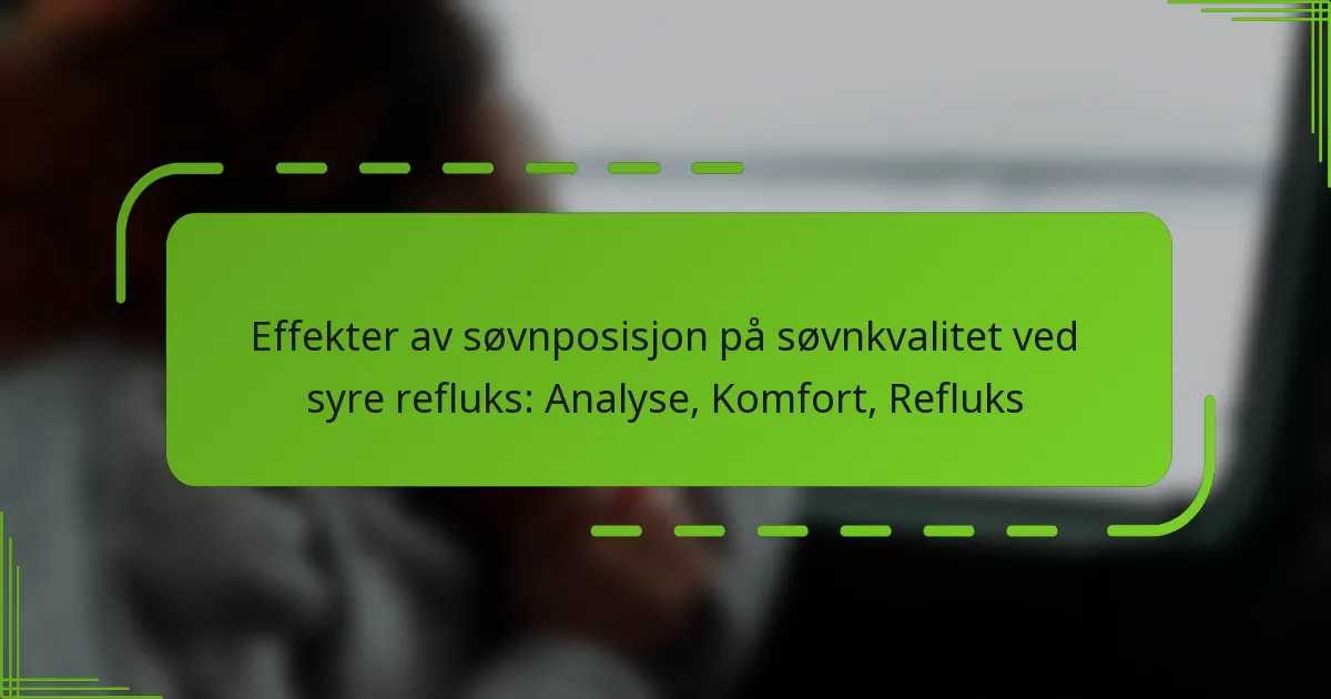 Effekter av søvnposisjon på søvnkvalitet ved syre refluks: Analyse, Komfort, Refluks
