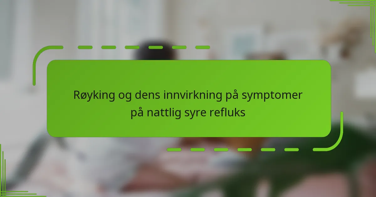 Røyking og dens innvirkning på symptomer på nattlig syre refluks
