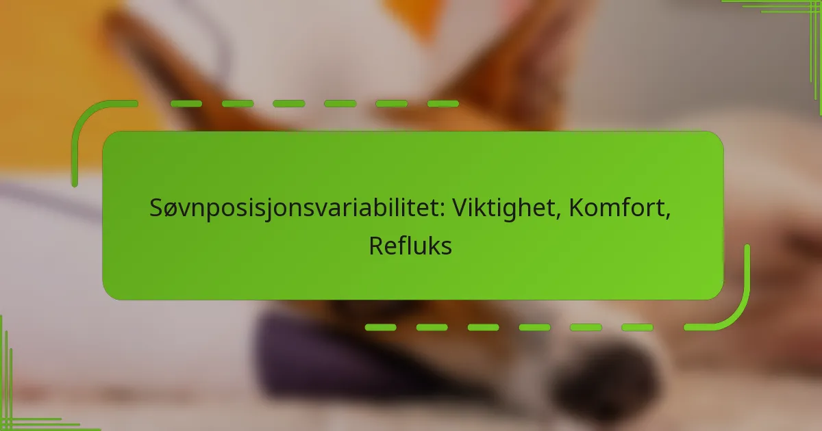 Søvnposisjonsvariabilitet: Viktighet, Komfort, Refluks