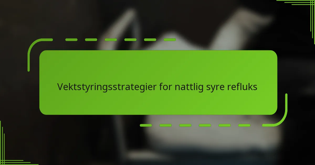 Vektstyringsstrategier for nattlig syre refluks