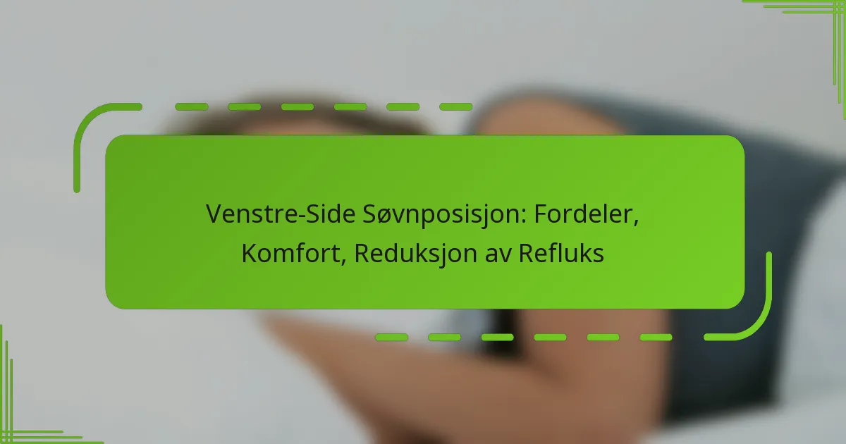 Venstre-Side Søvnposisjon: Fordeler, Komfort, Reduksjon av Refluks