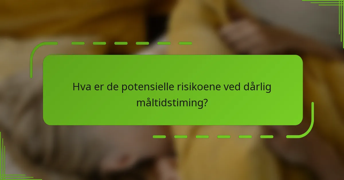 Hva er de potensielle risikoene ved dårlig måltidstiming?