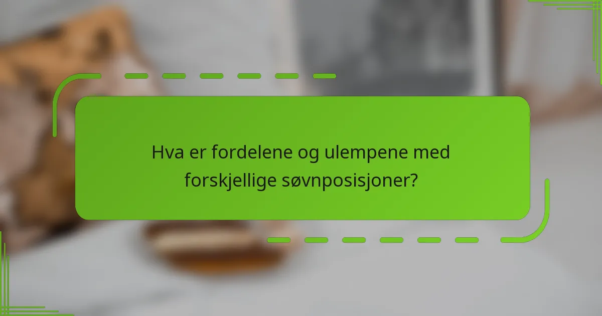 Hva er fordelene og ulempene med forskjellige søvnposisjoner?