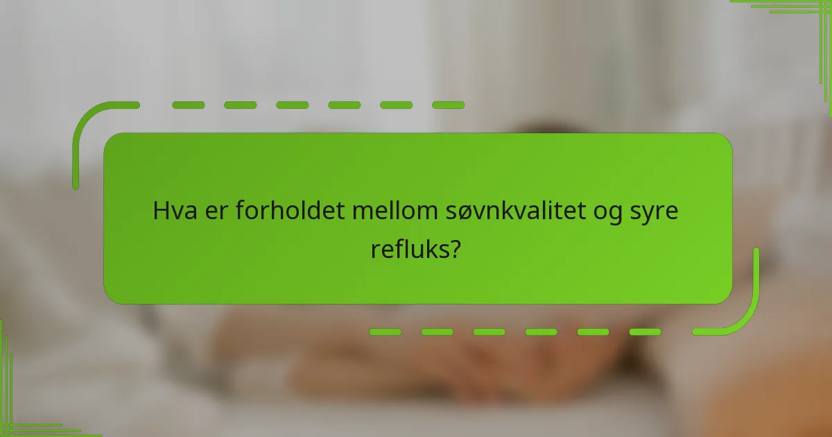 Hva er forholdet mellom søvnkvalitet og syre refluks?