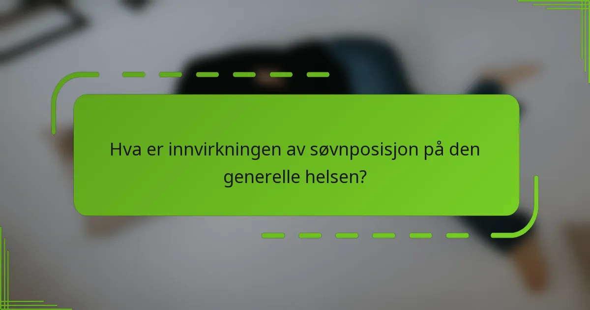 Hva er innvirkningen av søvnposisjon på den generelle helsen?