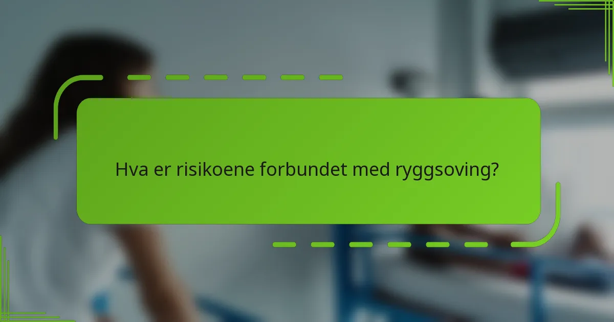 Hva er risikoene forbundet med ryggsoving?