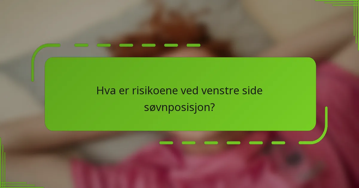 Hva er risikoene ved venstre side søvnposisjon?
