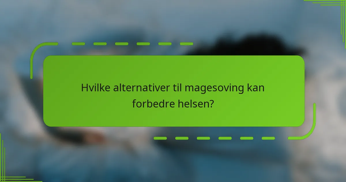 Hvilke alternativer til magesoving kan forbedre helsen?