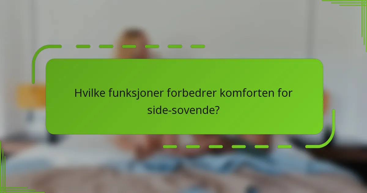 Hvilke funksjoner forbedrer komforten for side-sovende?