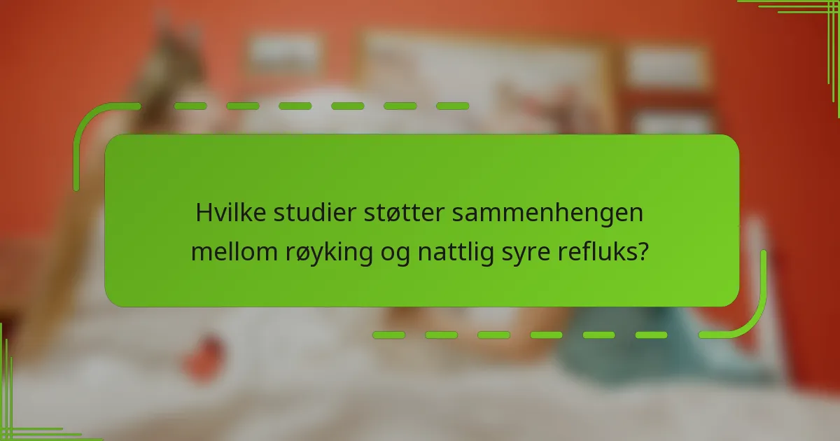 Hvilke studier støtter sammenhengen mellom røyking og nattlig syre refluks?