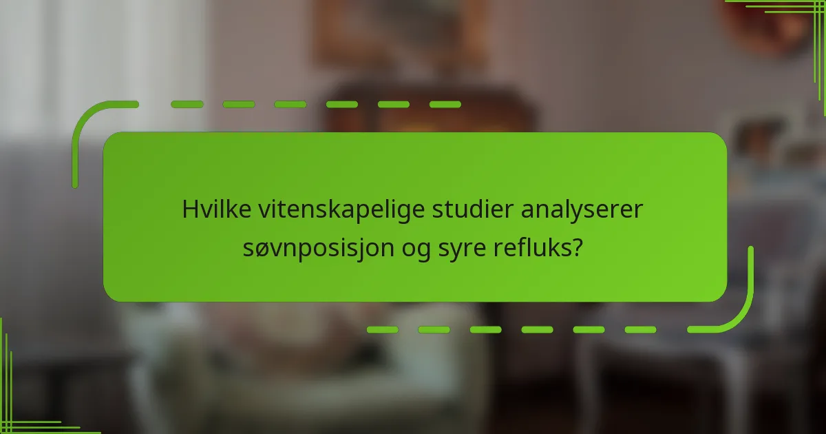 Hvilke vitenskapelige studier analyserer søvnposisjon og syre refluks?