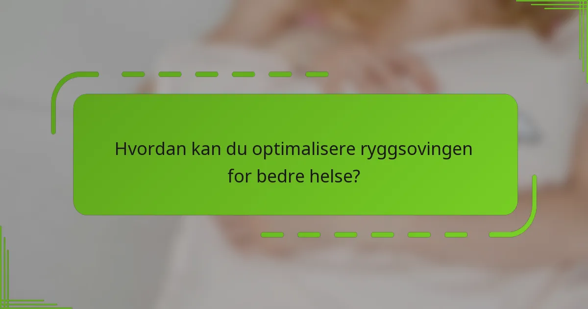 Hvordan kan du optimalisere ryggsovingen for bedre helse?