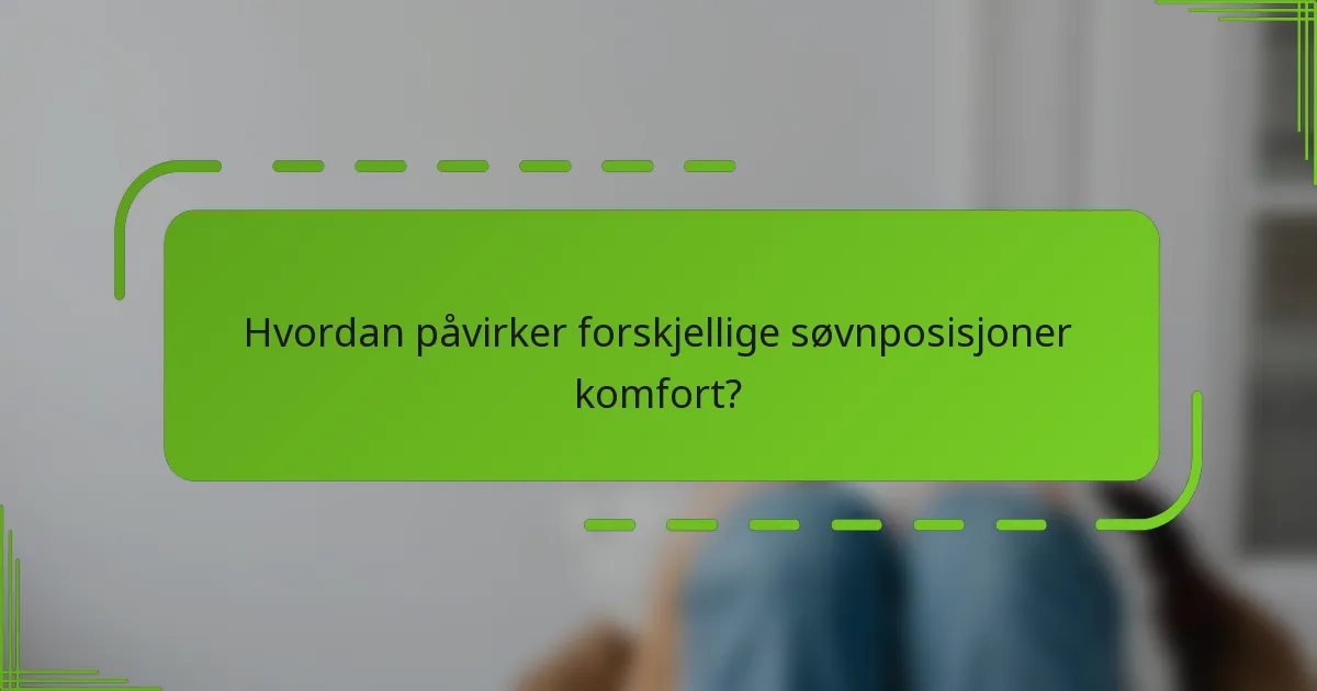 Hvordan påvirker forskjellige søvnposisjoner komfort?