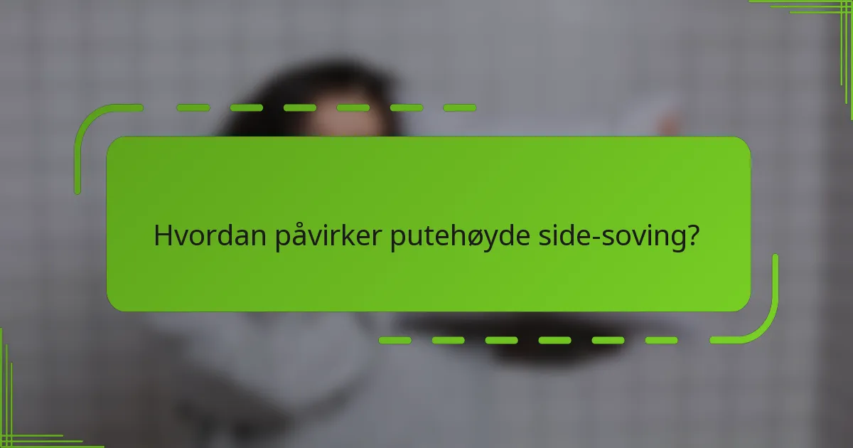 Hvordan påvirker putehøyde side-soving?