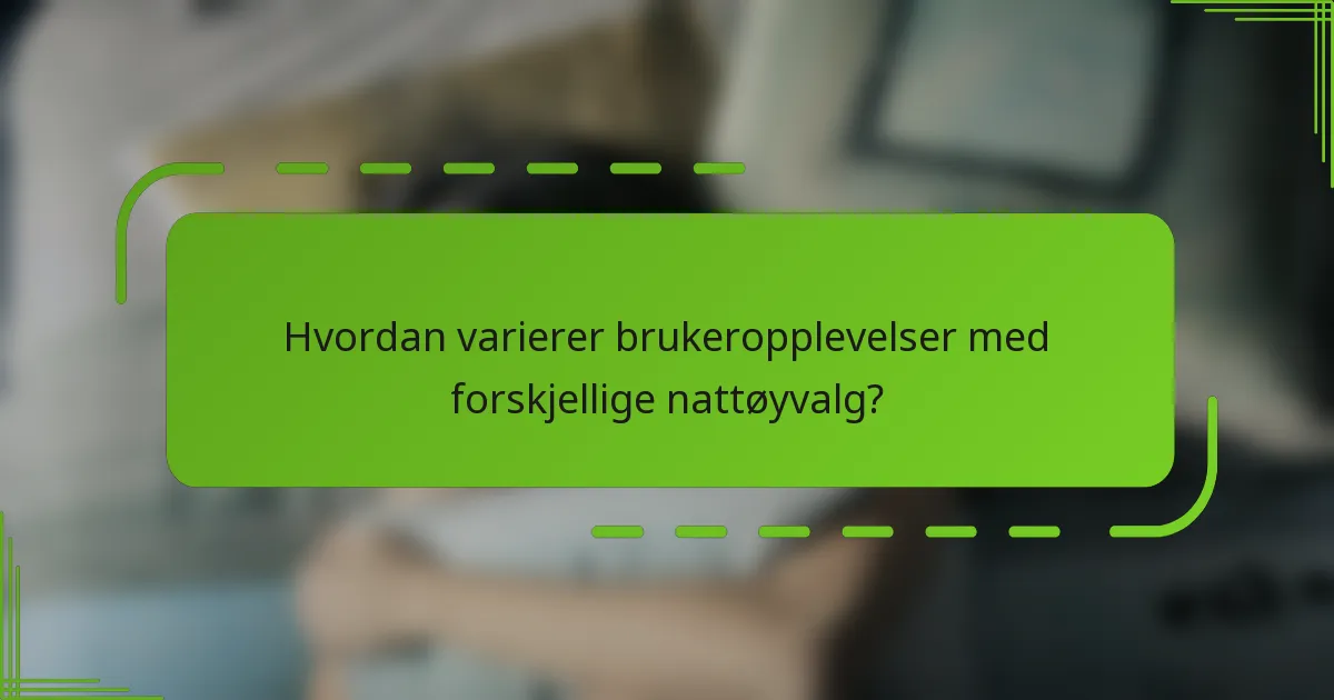 Hvordan varierer brukeropplevelser med forskjellige nattøyvalg?